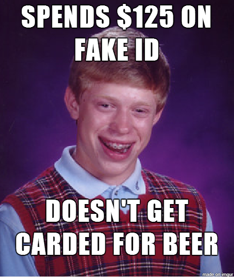 My friend was so excited that his fake ID just came in the mail that he went on a beer run right away