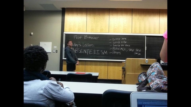 My friends professor didnt show up the first day so he got up introduced himself as the professor and gave a lecture