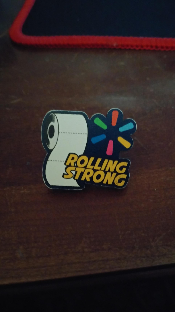 My GF works for Wal-Mart They gave out these pins to employees during the great TP deficit of 