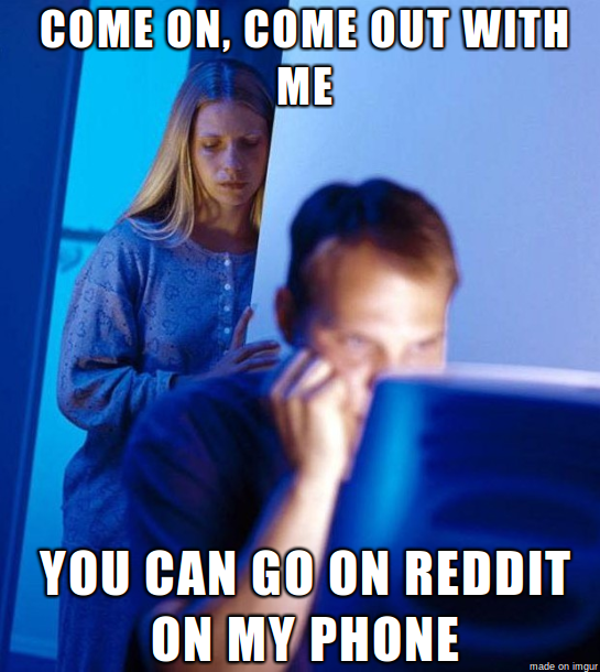 My girlfriend just said this to try and get me out of the house tonight