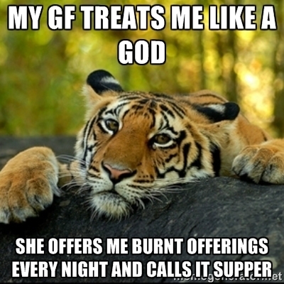 My girlfriend treats me like a god too