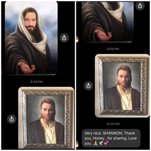 My grandma often sends me photos of Jesus last night I replied by sending her a picture of Obi Wan Kenobishe thought he was Jesus 