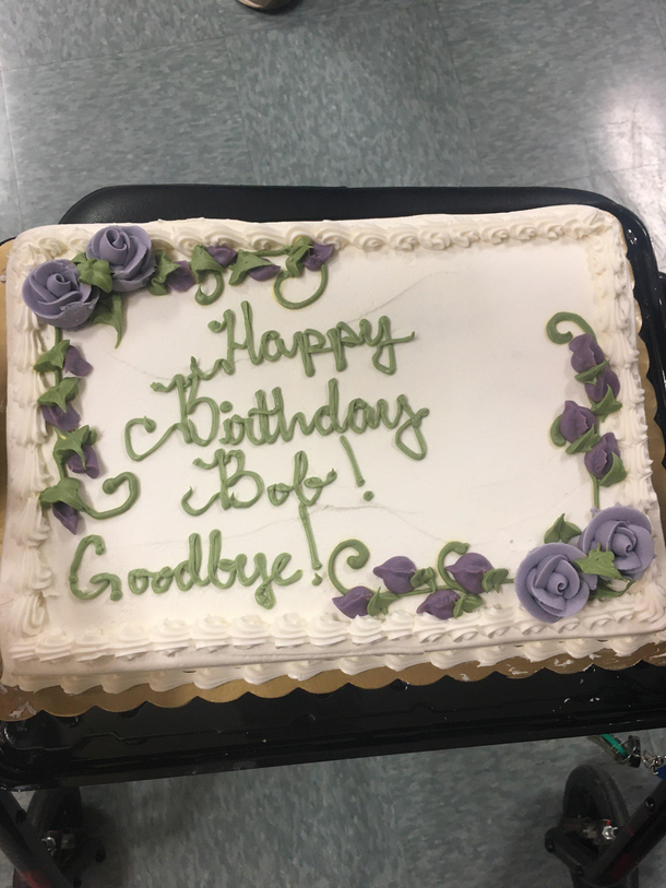 My husbands last day of work at the senior center was  days before his birthday