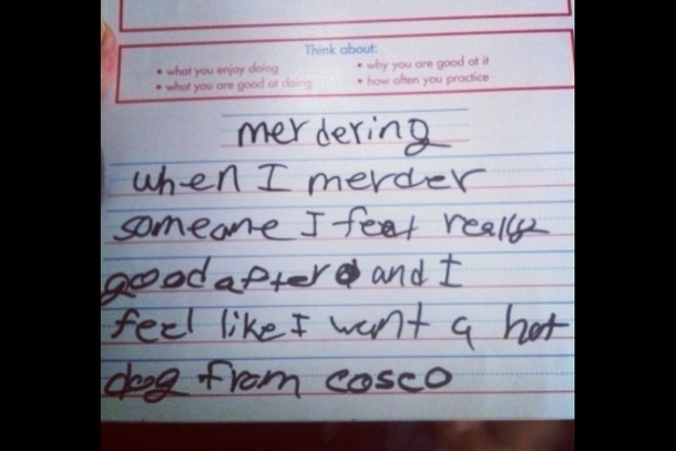 My little sister wrote this for a school assignment when she was six She was a pretty funny kid