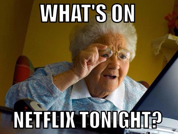 My mom hasnt fully grasped the concept of Netflix yet