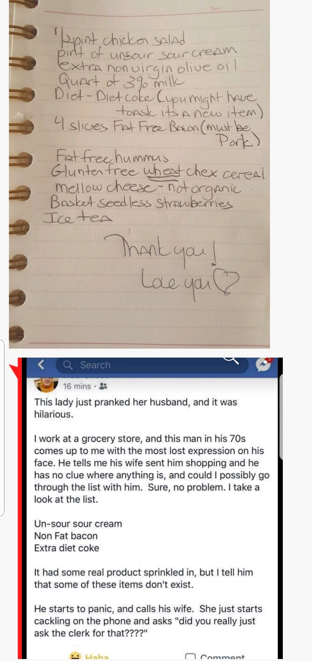 My mother prakend my step dad for April fools and the kid at the store Facebooked about it She gave him a ridiculous shopping list He paid the kid  dollars to help him find the items
