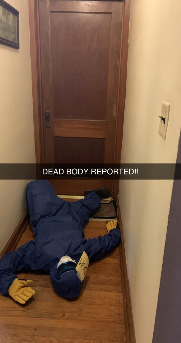 My neighbor dressed his man sized dummy up as a crew member from Among Us and dropped it off at our house for my brother to find when he gets home I keep seeing it and jumping