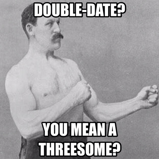My overly manly uncle said this