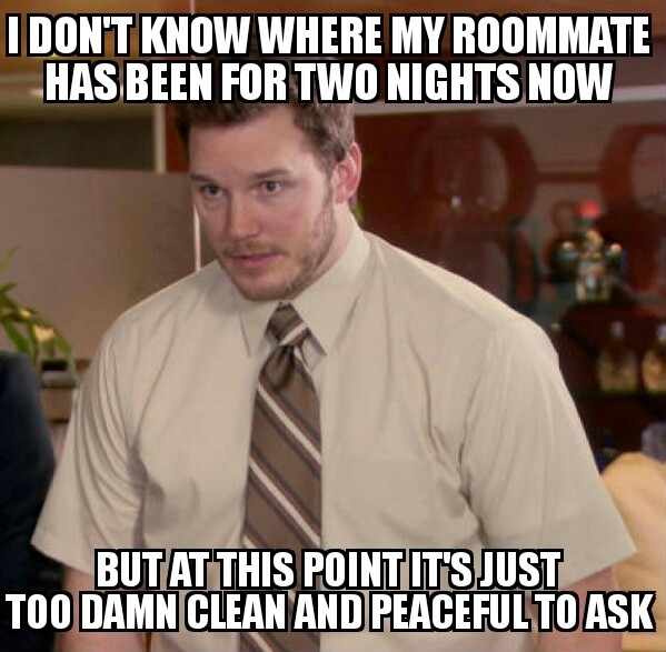 My roommate has been spending the night at his new love interestco-workers house the past two nights Woke up with this thought