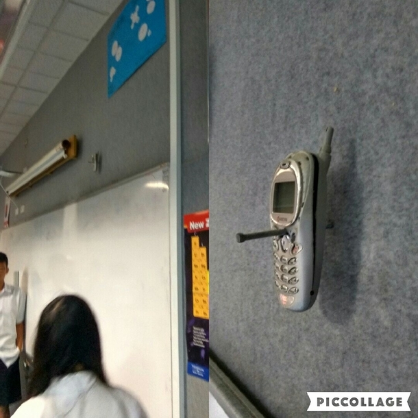 My teacher nailed his students phone to the wall for using it in class  years ago Its still there til this day