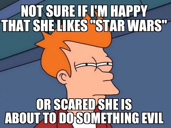 My thoughts after hearing my little girl walking through the house humming the Imperial Death March theme