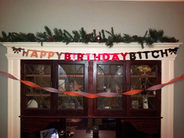 My wife and I make banners for each other on birthdays This was what I woke up to this morning I love this woman