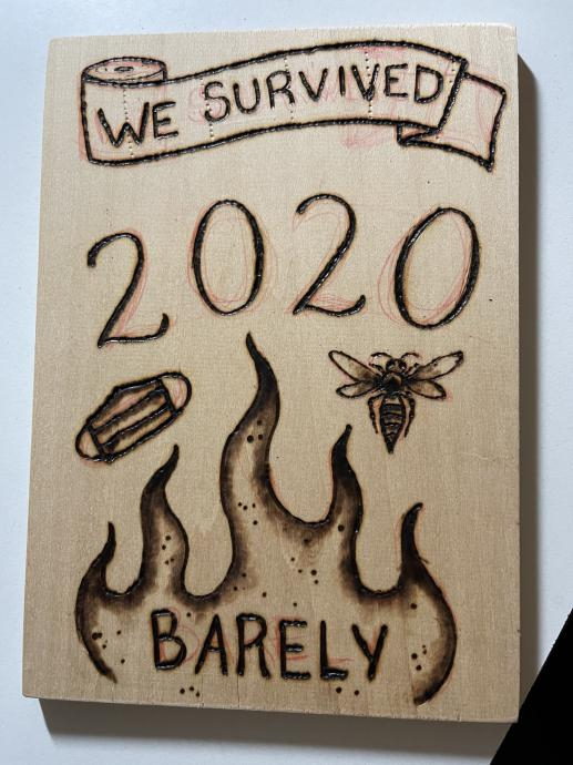 My wife decided to do some wood burning Our house almost burnt down this summer
