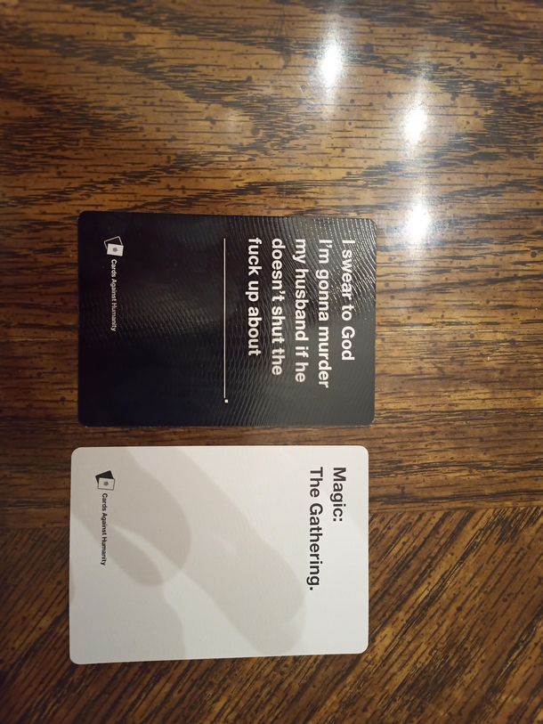 My wife got very personal in cards against humanity