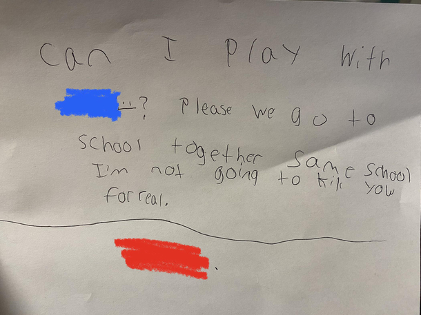 My  yo son met a kid on the bus and wanted to go play at his house No one was home so I told him to leave a note on the door Glad I read it first 