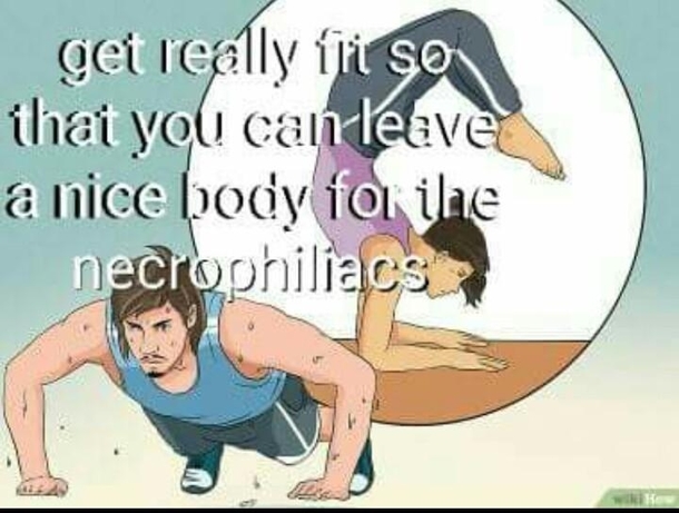 Necrophilia The only reason to keep in shape
