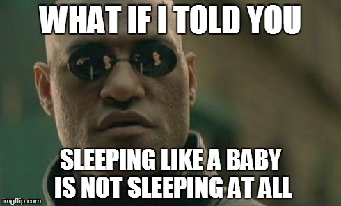 New parents can testify to this