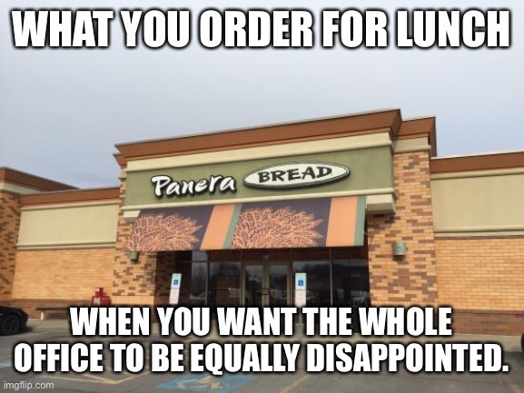 No no no Im fine with Panera Itsitsfine