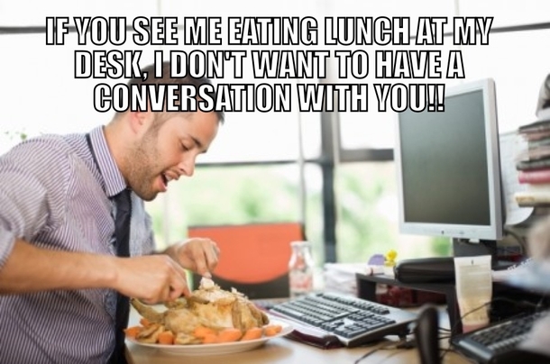 Office etiquette with regards to ones lunch hour - Meme Guy