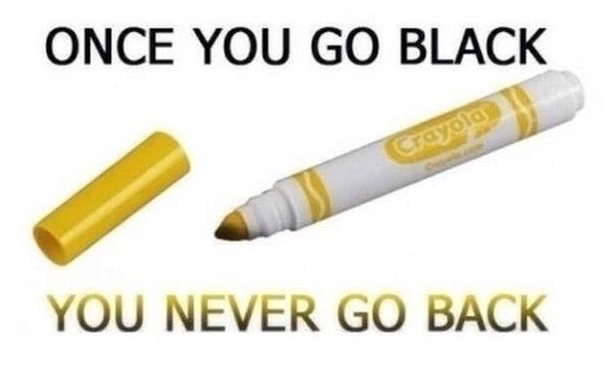 Once you go black
