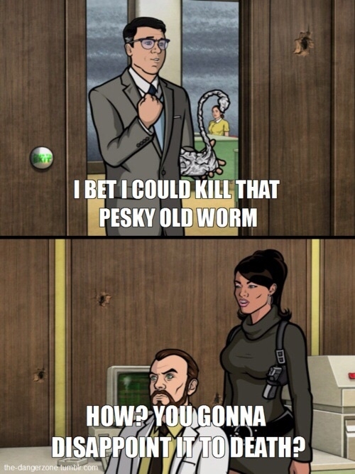 One of my favorite insults from Archer
