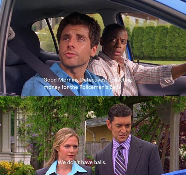 One of my favorite quotes from my favorite show Psych