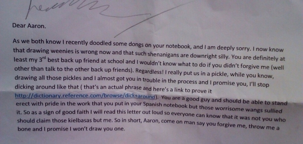 One of my students wrote this as an apology after drawing penises all over his friends work