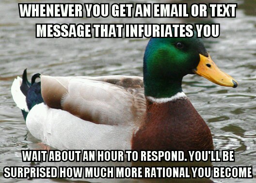 One of the top ten pieces of advice Ive received It can always wait guys and gals