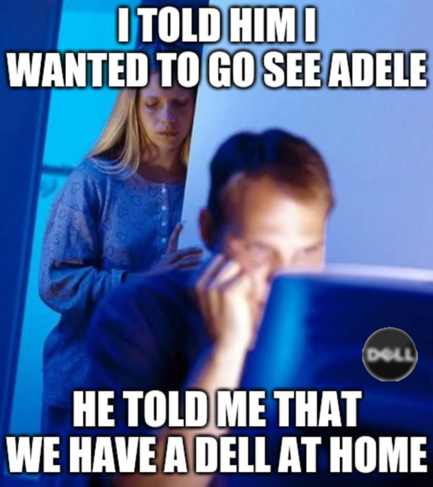 Or just watch Adele on his DELL