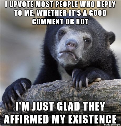 Or maybe Im just afraid that theyll feel bad that I didnt like what they said