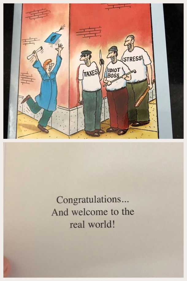 Ordered a book from Amazon received this card instead Had a good laugh with Customer Service about it I graduated a couple years ago but the sentiment of this card still holds true