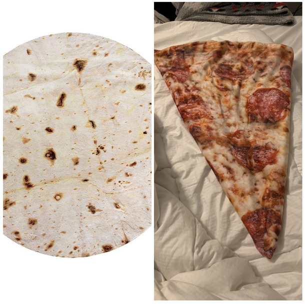 ordered a burrito blanket for my boyfriend but they sent us a pizza blanket instead i wasnt so mad after i folded it and it looks like a pizza slice i wanna eat it
