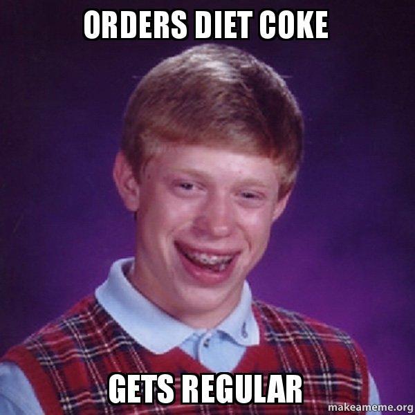 Orders diet coke bad luck brian