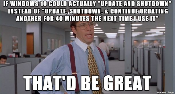 OS forced updates cost me data often but this is just infuriating