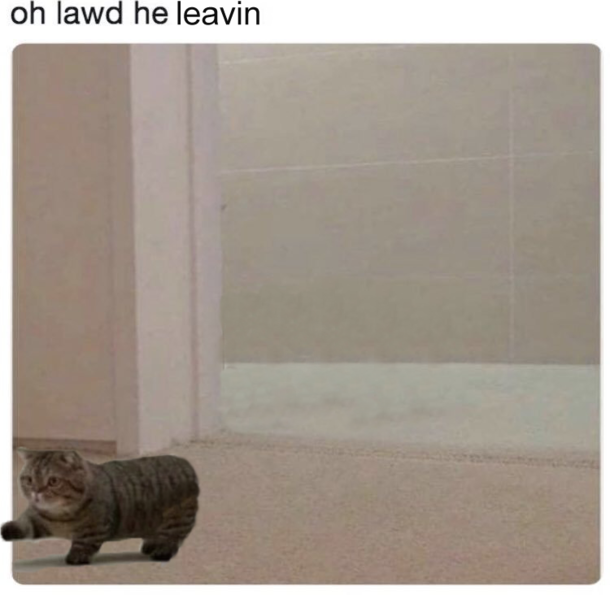 Ow lawd he leavin