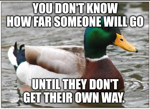 People dont understand how truly unpredictable some people can be