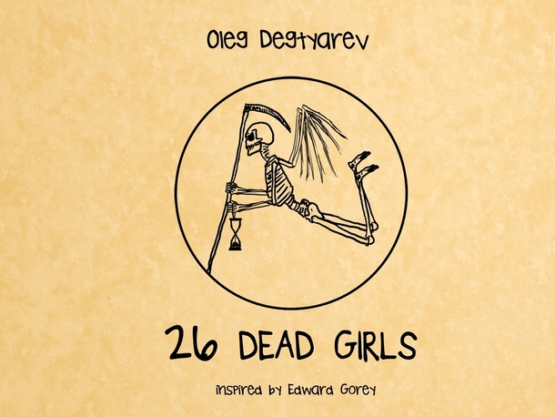 Pic #1 -  Dead Girls I was really inspired by Edward Gorey