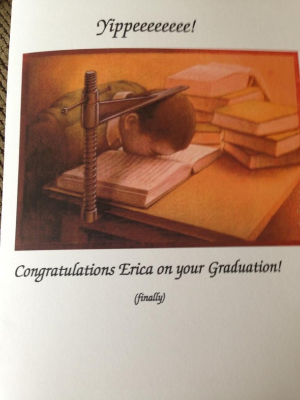Pic #1 - I finally graduated from college so my cynical dad surprised me with a homemade card