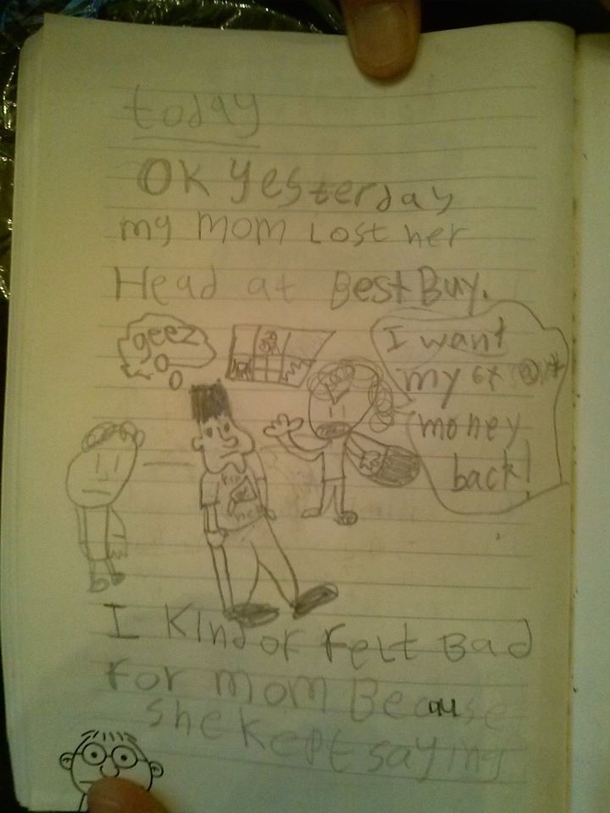 Pic #1 - My  year old nephew keeps a daily journal This is his account of his mother flipping out at Best Buy over a refund