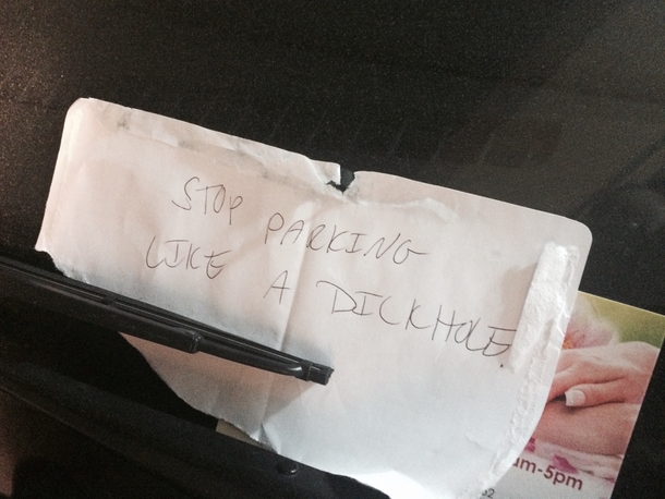 Pic #7 - Someone parked like a dick in our garagehis car was covered in these notes