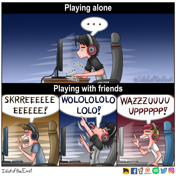 playing with friends online is like a bunch of monkeys screaming and giggling at each other its far more enjoyable though