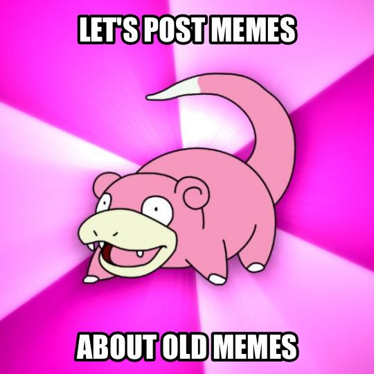 Please stop with the slowpokes Its been done
