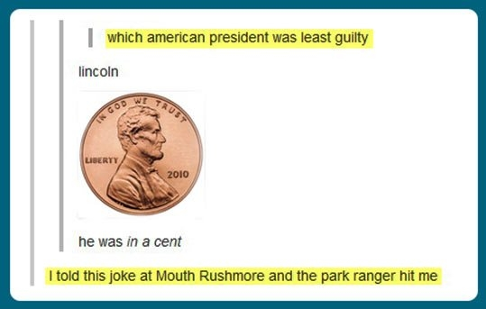 Presidential puns are difficult Ive got a buddy Jeff who is good at it Ill ask Jefferson good ones