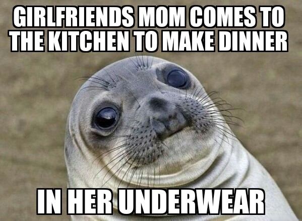 Probably one of the more awkward moments of our relationship