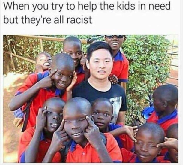 Racism uniting cultures since like forever man