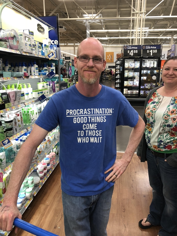 Ran into this stranger in Walmart he let me take a picture of his brilliant shirt
