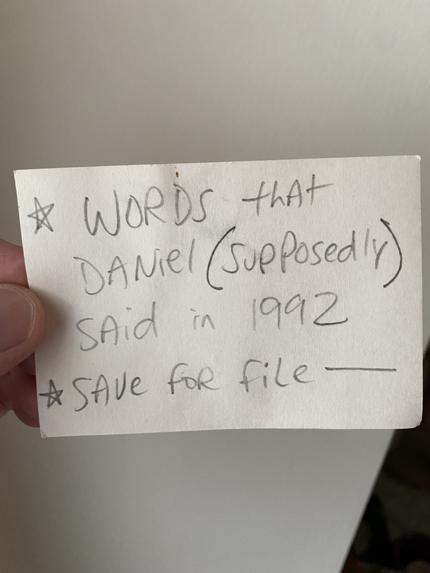 Random piece of paper I found in my front yard What did Daniel supposedly say back in 
