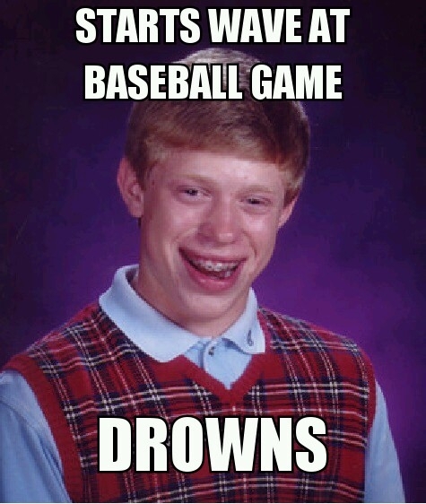 Remember when bad luck Brian wasnt stuff that actually happened to real people