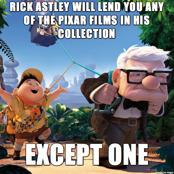 Rick Astley will lend you any video from his Pixar collection except one