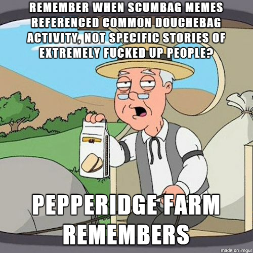 Scumbag memes use to be so much better